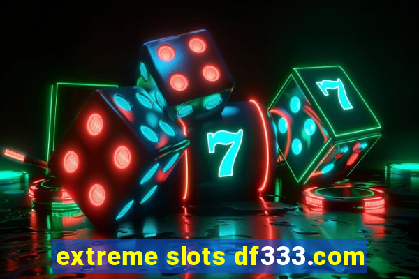 extreme slots df333.com